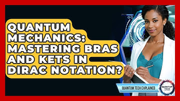 Quantum Mechanics: Mastering Bras And Kets In Dirac Notation? - Quantum Tech Explained