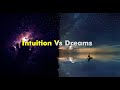 Intuition Vs Dreams. Which is better?