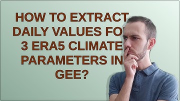 Gis: How to extract daily values for 3 ERA5 climate parameters in GEE?