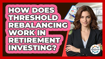 How Does Threshold Rebalancing Work In Retirement Investing? - Get Retirement Help