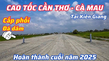 BẮT ĐẦU ĐẮP LỚP ĐÁ NỀN ĐƯỜNG CAO TỐC CẦN THƠ - CÀ MAU