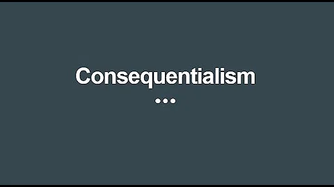 Consequentialist Ethics