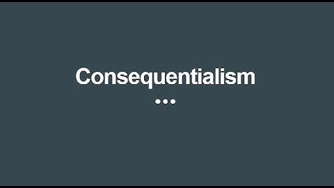 Consequentialist Ethics