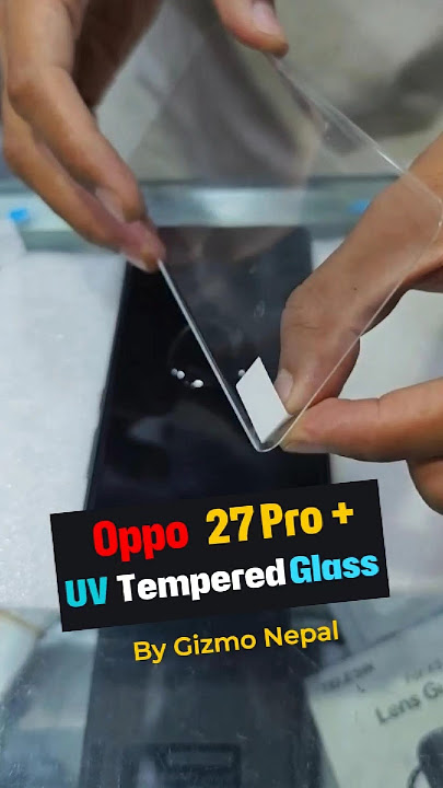 Oppo F27 Pro Plus 5G UV Tempered Glass | Part 13 #gizmonepal #oppo27proplus #uvglass #temperedglass