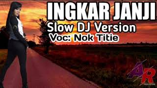 INGKAR JANJI ( DJ Slow Version ) - Nok Titie