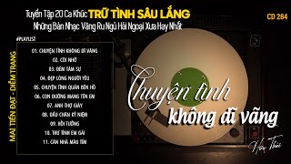 [CD284] Mở Nhẹ Nhàng Lk Nhạc Vàng Hải Ngoại Xưa Bất Hủ Còn Mãi Theo Thời Gian| Hữu Thái Lossless