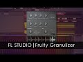 FL STUDIO |  Fruity Granulizer