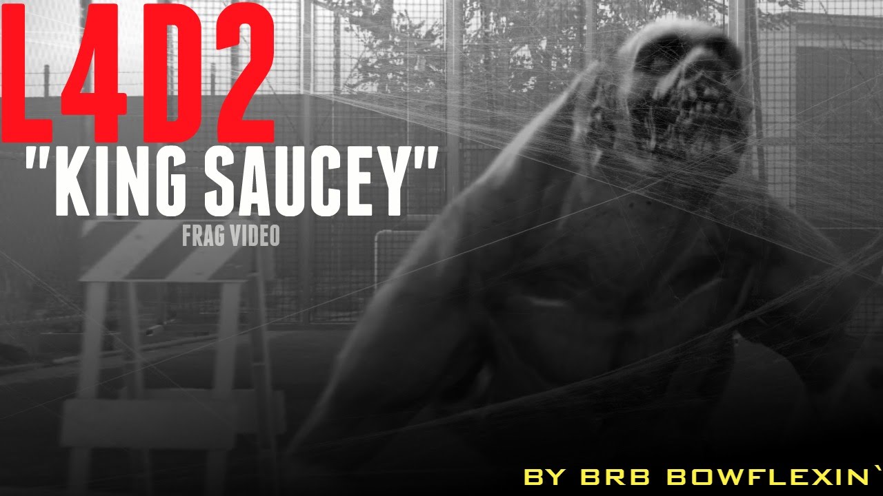 [L4D2] King Saucey - Frag Video - BRB BOWFLEXIN`