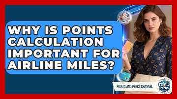 Why Is Points Calculation Important for Airline Miles? | Points and Perks Channel News