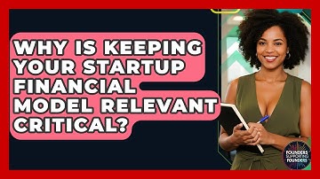Why Is Keeping Your Startup Financial Model Relevant Critical? - Founders Supporting Founders