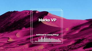 Marko VP - Addicted to wrong things