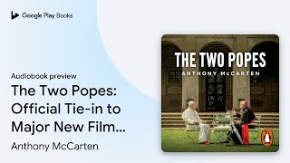 The Two Popes: The incredible true story from… by Anthony McCarten · Audiobook preview
