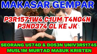 MAKASAR GEMPAR U574D \u0026 DO53N UN1V3R51745 MU5L1M MURTAD MASUK KRISTEN