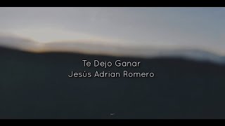 Jesús Adrián Romero - Te Dejo Ganar // Letra