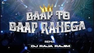 BAAP TO BAAP RAHEGA - DJ RAJA RJM 2K24