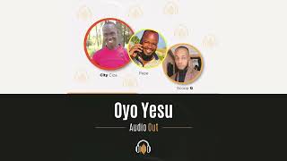 Oyo Yesu By City Ciza Pepe & Scoop G Joy Recordz Richman Producer 2022