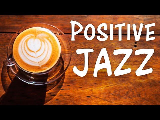 Positive JAZZ - Morning Music To Start The Day class=