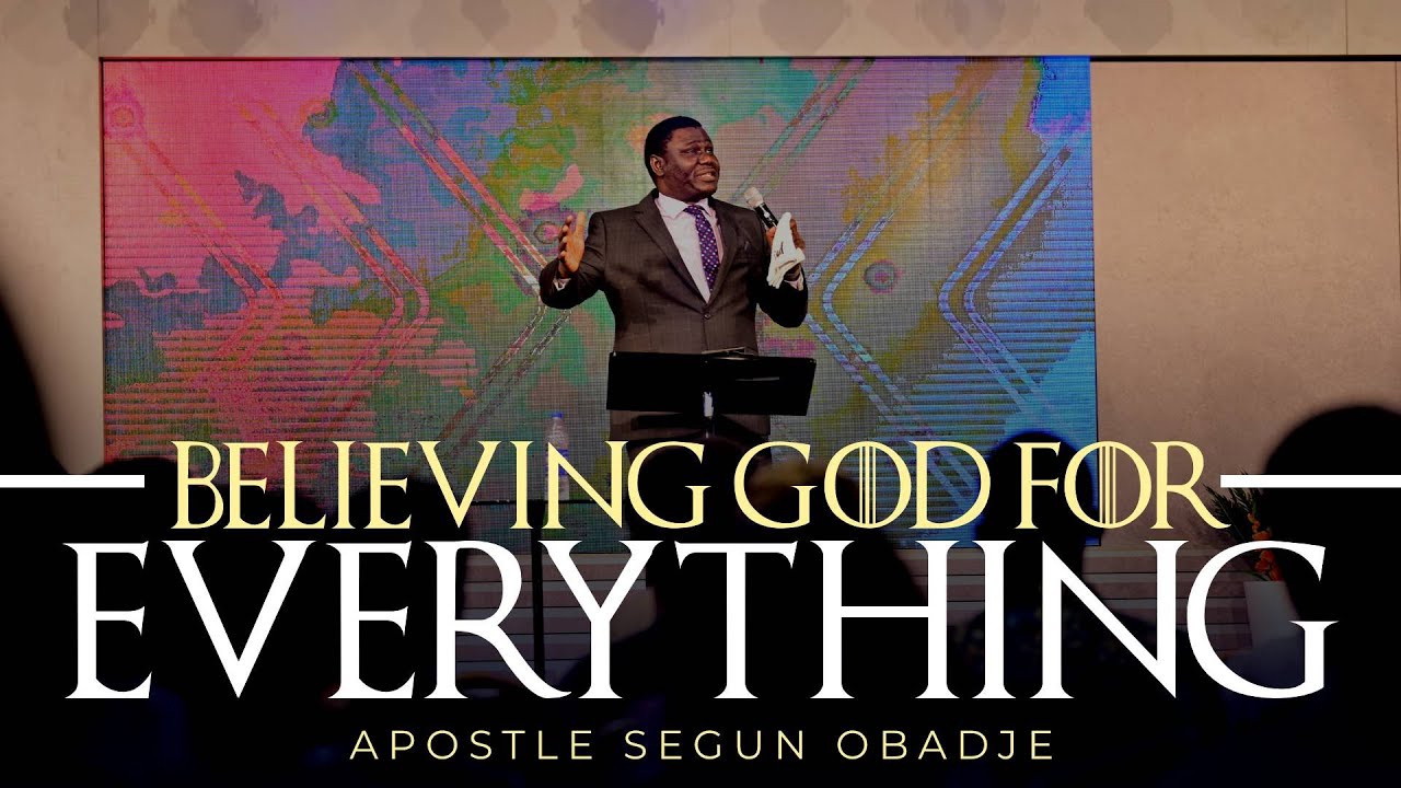Believing God for Everything || Apostle Segun Obadje || 30/04/2023