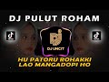 DJ PULUT ROHAM HU PATORU ROHAKKI - DJ BATAK TERBARU 2022 || DJ UNCIT