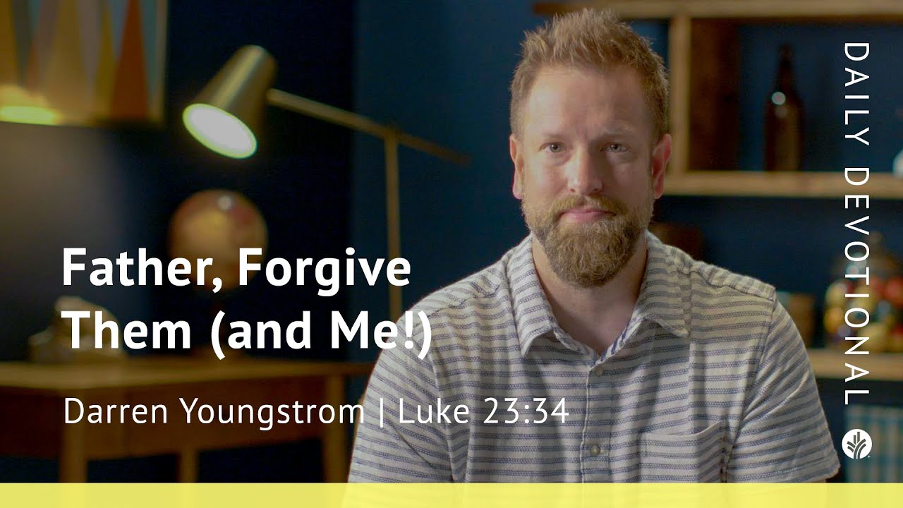 Father, Forgive Them (and Me!) | Luke 