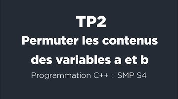 37 - Programmation C++ :: TP 2.4: Permuter les contenus des variables a et b