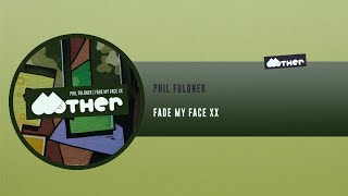MOTHER122: Phil Fuldner - Fade My Face XX