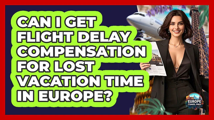 Can I Get Flight Delay Compensation For Lost Vacation Time In Europe? - Europe Travel Pros