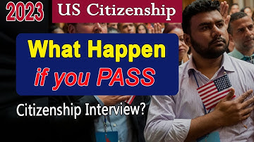 What will happen if you PASS US Citizenship Interview 2023 - Expected Naturalization Oath Ceremony