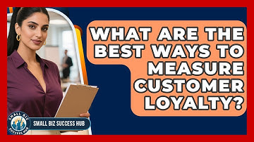 What Are The Best Ways To Measure Customer Loyalty? - Small Biz Success Hub