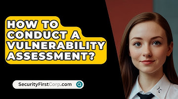 How To Conduct A Vulnerability Assessment? - SecurityFirstCorp.com