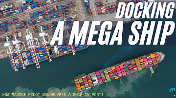 Docking a Mega Ship -- How Marine Pilot Manoeuvres a Ship in Port?
