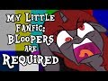 My Little Fanfic: Bloopers are Required! (115,000 Subscriber Special)