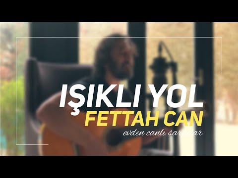 Fettah Can - Işıklı Yol (Evden Canlı Şarkılar #2)