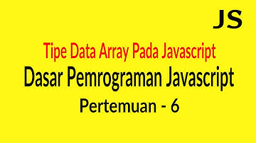 Tipe Data Array Pada Javascript - Pertemuan 6