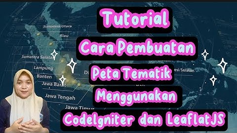 TUTORIAL CARA PEMBUATAN PETA TEMATIK MENGGUNAKAN CODELGNITER dan LEAFLATJS
