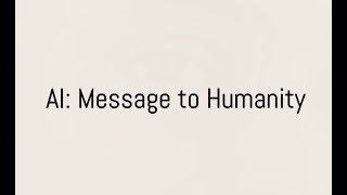 AI: Message to Humanity