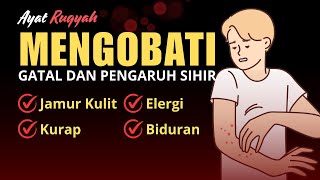 AYAT RUQYAH | GATAL - GATAL AKIBAT SIHIR DAN PENYAKIT KULIT LAINNYA | PENYAKIT KULIT