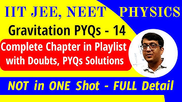 PYQ-14 Gravitation FULL Chapter in Playlist with Doubts, PYQs IIT JEE, NEET | NOT in One Shot