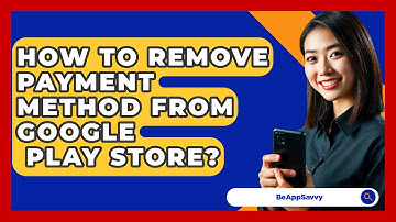 How To Remove Payment Method From Google   Play Store? - Be App Savvy
