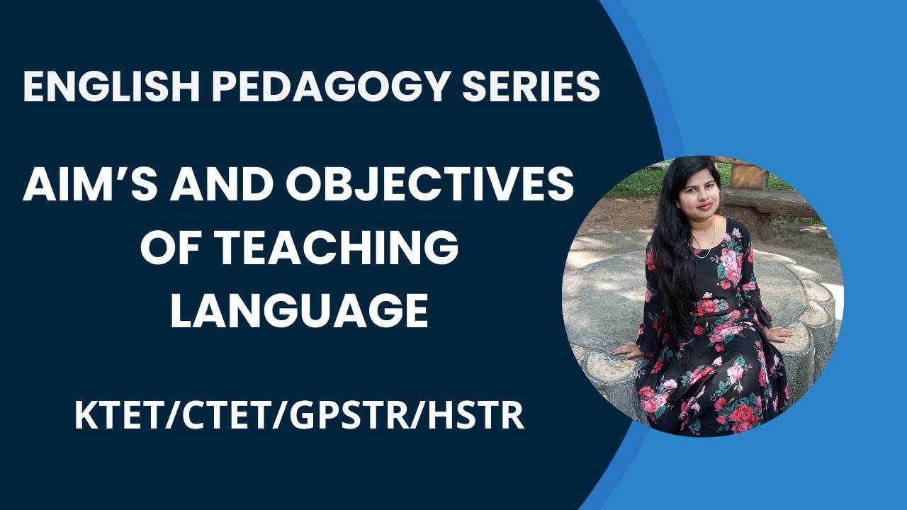 TET/CTET ENGLISH PEDAGOGY /AIM`S AND OBJECTIVES OF TEACHING LANGUAGE ...