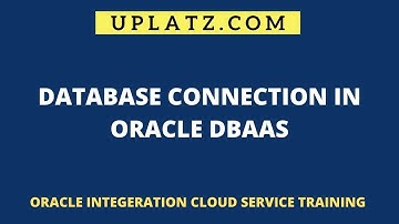 Database Connection in Oracle DBaaS | Oracle ICS Training | Oracle Database Cloud Service | Uplatz