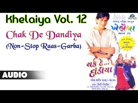 khelaiya---vol-12-:-chak-de-dandiya---non-stop-raas-garba-||-gujarati-garba-songs