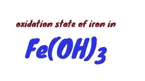 Fe(OH)3 oxidation state @mydocumentary838. find the oxidation state of fe(oh)3.