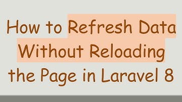 How to Refresh Data Without Reloading the Page in Laravel 8