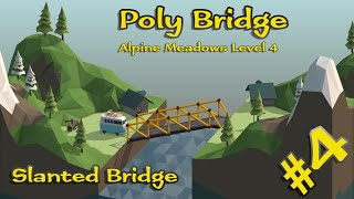 Poly Bridge #4 - Alpine Meadows Level 4 - Slanted Bridge // Walkthrough