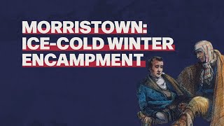 Morristown: Ice-cold Winter Encampment