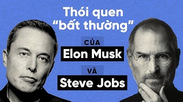 Thói quen "bất thường" đằng sau thành công của Elon Musk và Steve Jobs | "Kế" Sách