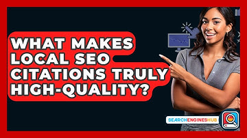 What Makes Local SEO Citations Truly High-quality? - SearchEnginesHub.com
