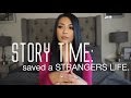 Story Time: Saved a strangers LIFE.