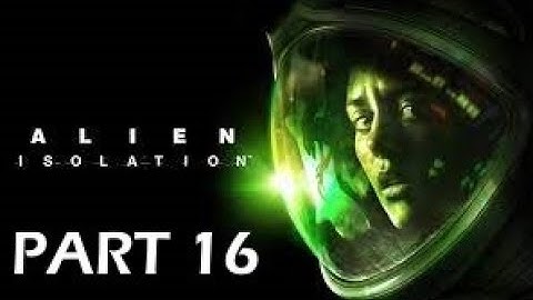 Alien Isolation Part 16 - Gas Mask - Gameplay Walkthough